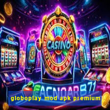 globoplay mod apk premium